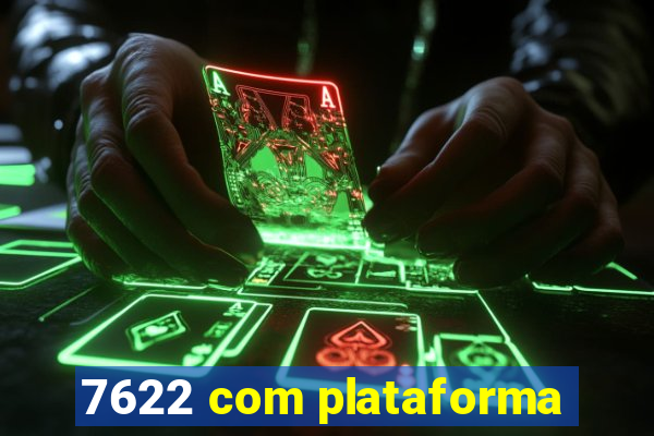 7622 com plataforma